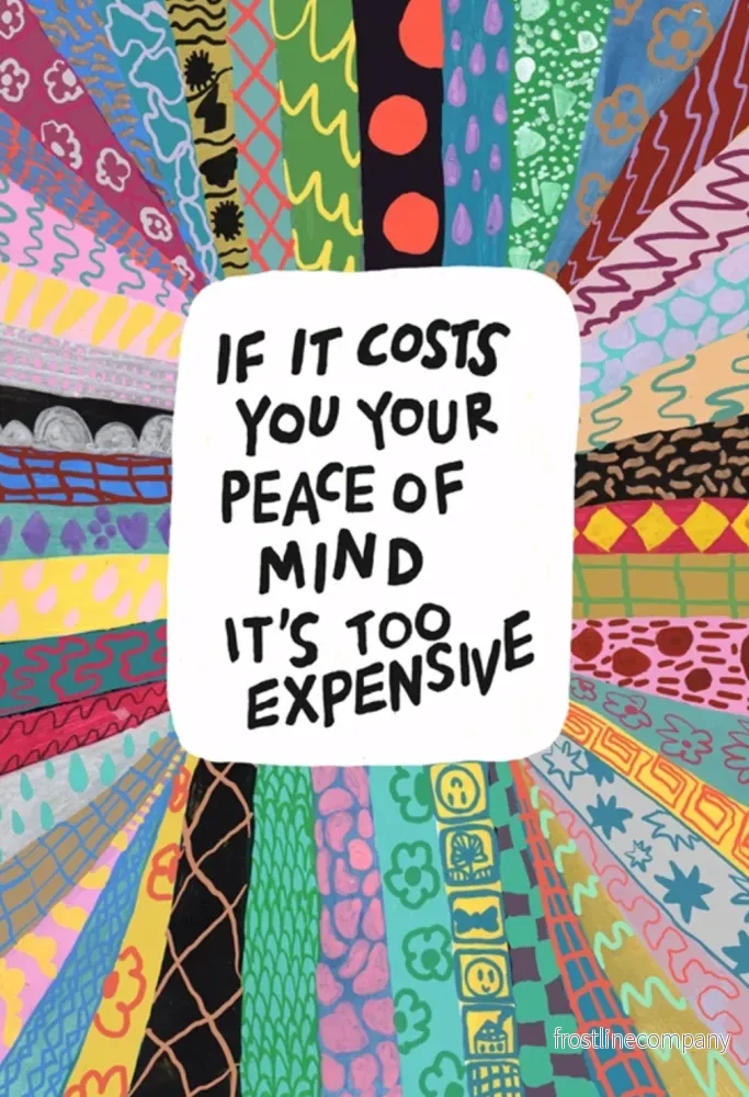 Vykort ”If it costs you your peace of mind it’s too expensive” Vykort ”If it costs you your peace of mind it’s too expensive”