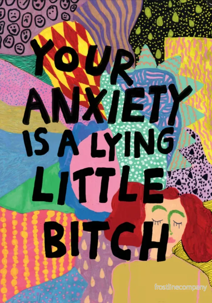 Print A4 ”Your anxiety is a lying little bitch” Print A4 ”Your anxiety is a lying little bitch”