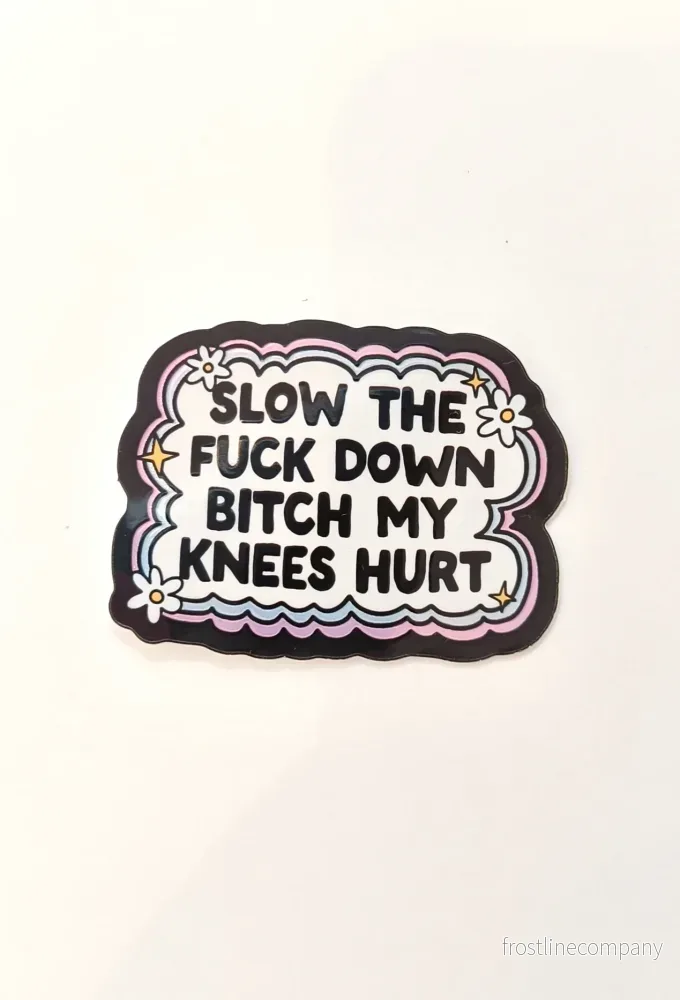 Sticker ”Slow the fuck down bitch my knees hurt”
