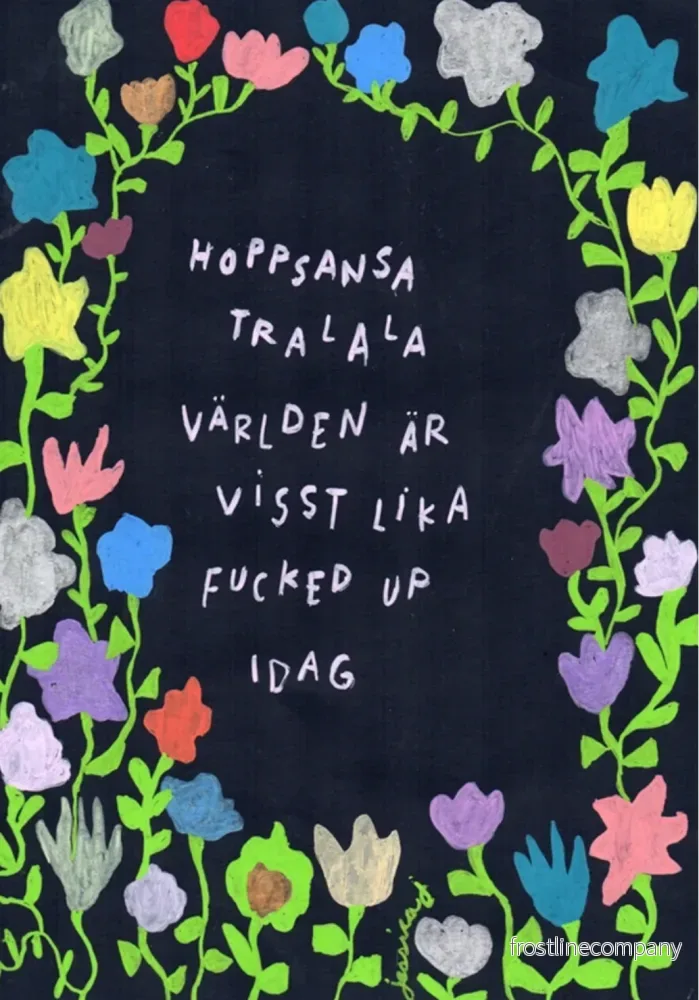 Vykort ”Hoppsansa tralala världen är visst lika fucked up idag”